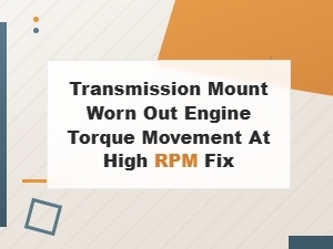 Transmission Mount Worn Out Engine Torque Movement at High Rpm Fix
