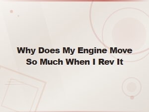 Engine Movement When Revving: Signs of a Bad Transmission Mount